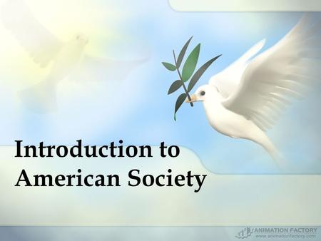 Introduction to American Society. In the next weeks we will BRIEFLY explore some of these topics: Multiculturalism: –Race –Religion –Holidays –Language.