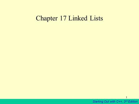 Starting Out with C++, 3 rd Edition 1 Chapter 17 Linked Lists.