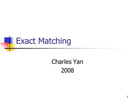1 Exact Matching Charles Yan 2008. 2 Na ï ve Method Input: P: pattern; T: Text Output: Occurrences of P in T Algorithm Naive Align P with the left end.