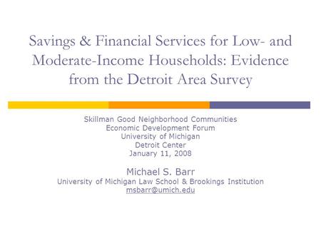 Savings & Financial Services for Low- and Moderate-Income Households: Evidence from the Detroit Area Survey Skillman Good Neighborhood Communities Economic.