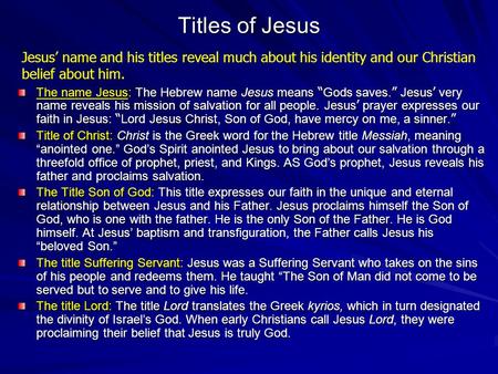 Titles of Jesus Jesus’ name and his titles reveal much about his identity and our Christian belief about him. The name Jesus: The Hebrew name Jesus means.