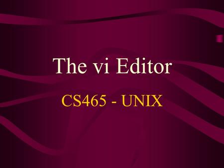 CS465 - UNIX The vi Editor. Creating Files Most human-readable files on Unix are created with a text editor Unix has many, many different editors ed a.