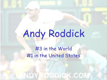 Andy Roddick #3 in the World #1 in the United States.
