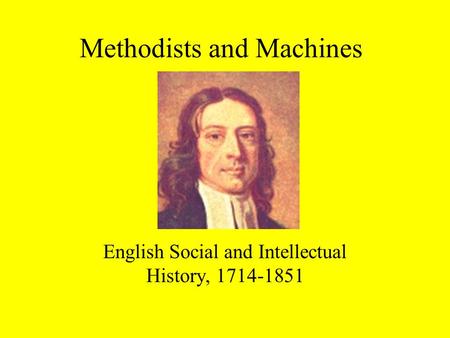 Methodists and Machines English Social and Intellectual History, 1714-1851.