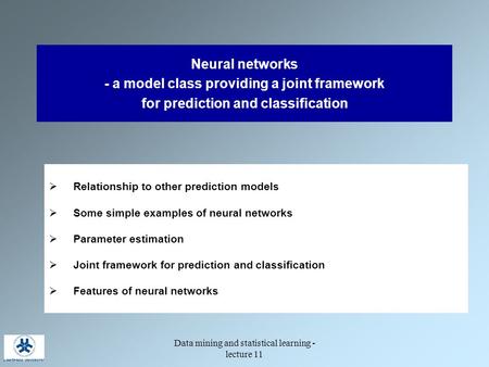 Data mining and statistical learning - lecture 11 Neural networks - a model class providing a joint framework for prediction and classification  Relationship.
