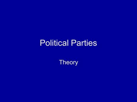 Political Parties Theory. What is a political party? A team of people seeking to control the governing apparatus by winning elected office. Institutional.
