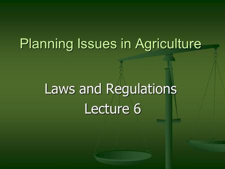 Planning Issues in Agriculture Laws and Regulations Lecture 6 Lecture 6.