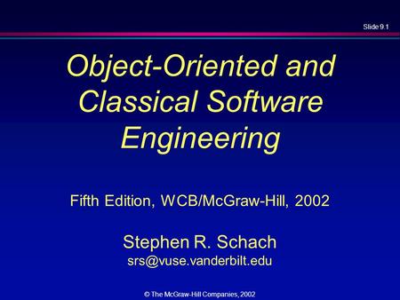 Object-Oriented and Classical Software Engineering Fifth Edition, WCB/McGraw-Hill, 2002 Stephen R. Schach srs@vuse.vanderbilt.edu.