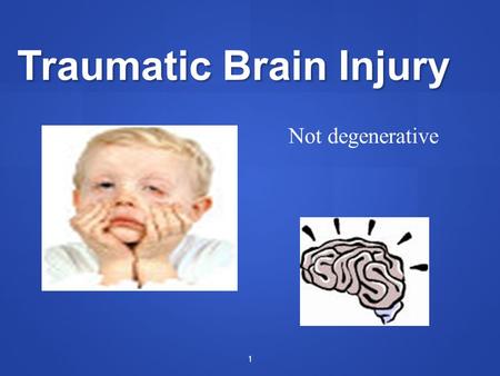Traumatic Brain Injury 1 Not degenerative. Case Study From a survivors perspective: “ after a car accident, I awoke in the hospital to a world I didn’t.