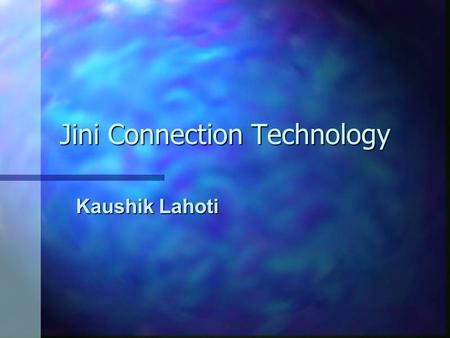 Jini Connection Technology Kaushik Lahoti. Jini: A Vision n Areas to focus on –Simplicity –Reliability –Scalability.