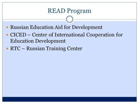 READ Program Russian Education Aid for Development CICED – Center of International Cooperation for Education Development RTC – Russian Training Center.