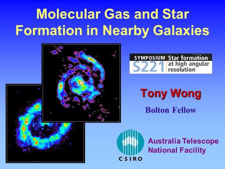 Molecular Gas and Star Formation in Nearby Galaxies Tony Wong Bolton Fellow Australia Telescope National Facility.