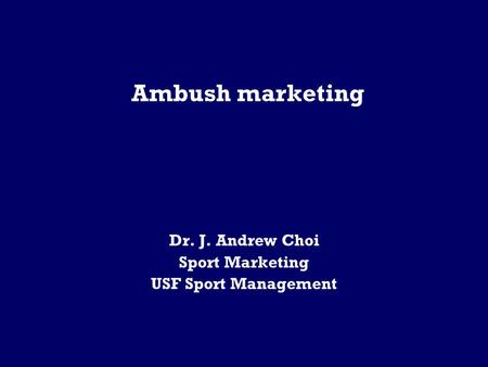 Ambush marketing Dr. J. Andrew Choi Sport Marketing USF Sport Management.