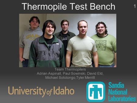 Thermopile Test Bench Team Thermopilers Adrian Aspinall, Paul Sowinski, David Eld, Michael Sotolongo,Tyler Merritt 1.