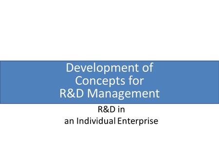 Development of Concepts for R&D Management R&D in an Individual Enterprise.