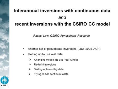 Interannual inversions with continuous data and recent inversions with the CSIRO CC model Rachel Law, CSIRO Atmospheric Research Another set of pseudodata.