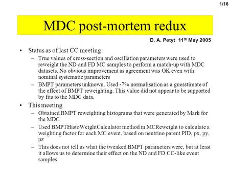 1/16 MDC post-mortem redux Status as of last CC meeting: –True values of cross-section and oscillation parameters were used to reweight the ND and FD MC.