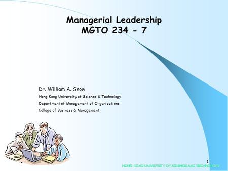 MGTO234-71 Dr. William A. Snow Hong Kong University of Science & Technology Department of Management of Organizations College of Business & Management.
