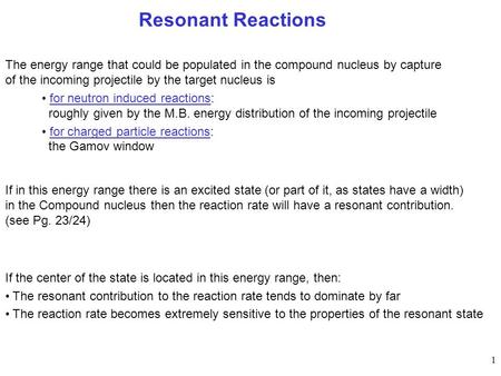 Resonant Reactions The energy range that could be populated in the compound nucleus by capture of the incoming projectile by the target nucleus is for.
