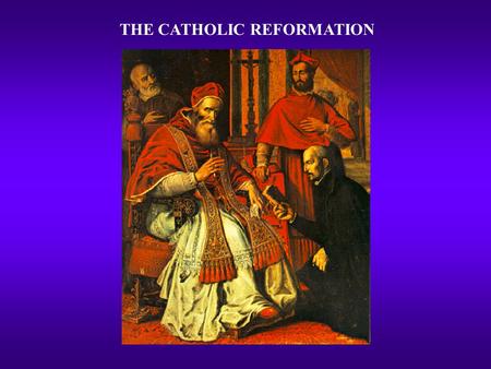 THE CATHOLIC REFORMATION. PRECEDENCE FOR CHANGE  Longstanding calls for reform  Conciliar movement revived  Fifth Lateran Council - 1512-1517  Council.