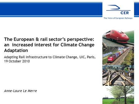 119 October 2010CER The Voice of European Railways The European & rail sector’s perspective: an increased interest for Climate Change Adaptation Adapting.