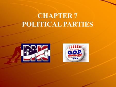 CHAPTER 7 POLITICAL PARTIES.