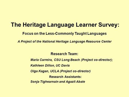 The Heritage Language Learner Survey: Focus on the Less-Commonly Taught Languages A Project of the National Heritage Language Resource Center Research.