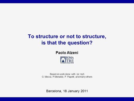 To structure or not to structure, is that the question? Paolo Atzeni Based on work done with (or by!) G. Mecca, P.Merialdo, P. Papotti, and many others.