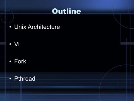 Outline Unix Architecture Vi Fork Pthread. UNIX Architecture.