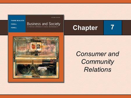 Chapter 7 Consumer and Community Relations. Copyright © Houghton Mifflin Company. All rights reserved.7–2 Consumer Legal Issues With respect to U.S. consumers,