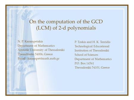 On the computation of the GCD (LCM) of 2-d polynomials N. P. Karampetakis Department of Mathematics Aristotle University of Thessaloniki Thessaloniki 54006,