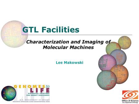 GTL Facilities Characterization and Imaging of Molecular Machines Lee Makowski.
