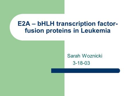 E2A – bHLH transcription factor-fusion proteins in Leukemia