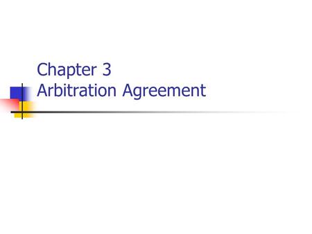 Chapter 3 Arbitration Agreement. Definition and Forms Agreement between the parties to submit their dispute for the settlement by arbitration Submission.