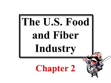 The U.S. Food and Fiber Industry Chapter 2. Discussion Topics Review of key measurement concepts before we start What is the food and fiber industry?