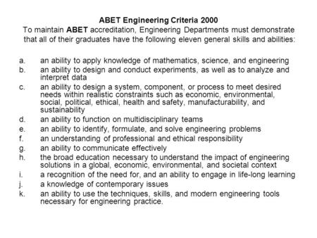 ABET Engineering Criteria 2000 To maintain ABET accreditation, Engineering Departments must demonstrate that all of their graduates have the following.