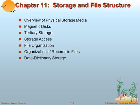 ©Silberschatz, Korth and Sudarshan11.1Database System Concepts Chapter 11: Storage and File Structure Overview of Physical Storage Media Magnetic Disks.