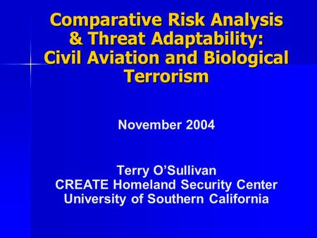 Comparative Risk Analysis & Threat Adaptability: Civil Aviation and Biological Terrorism Comparative Risk Analysis & Threat Adaptability: Civil Aviation.
