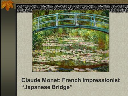 Claude Monet: French Impressionist “Japanese Bridge”