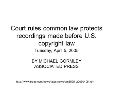 Court rules common law protects recordings made before U.S. copyright law Tuesday, April 5, 2005 BY MICHAEL GORMLEY ASSOCIATED PRESS