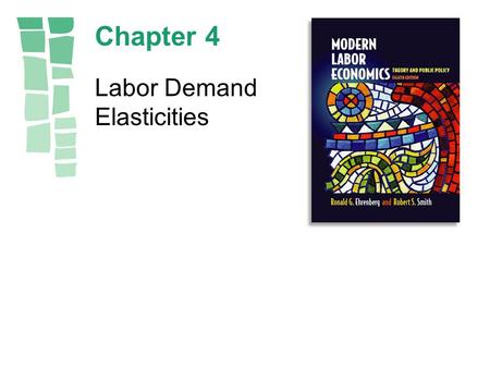 Chapter 4 Labor Demand Elasticities. Copyright © 2003 by Pearson Education, Inc.4-2 Figure 4.1 Relative Demand Elasticities.