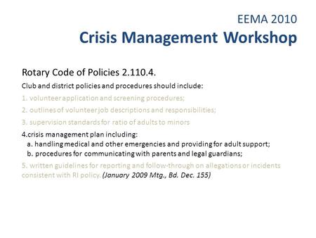 EEMA 2010 Crisis Management Workshop Rotary Code of Policies 2.110.4. Club and district policies and procedures should include: 1. volunteer application.