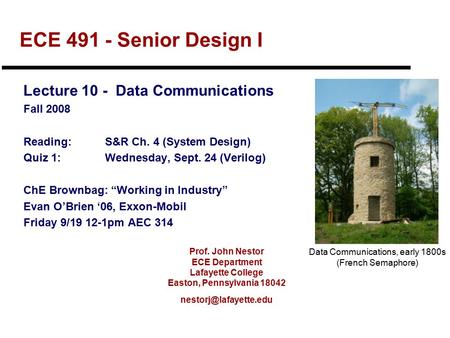Prof. John Nestor ECE Department Lafayette College Easton, Pennsylvania 18042 ECE 491 - Senior Design I Lecture 10 - Data Communications.