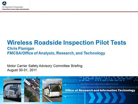 Office of Research and Information Technology Wireless Roadside Inspection Pilot Tests Chris Flanigan FMCSA/Office of Analysis, Research, and Technology.