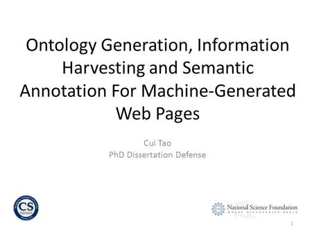 1 Cui Tao PhD Dissertation Defense Ontology Generation, Information Harvesting and Semantic Annotation For Machine-Generated Web Pages.