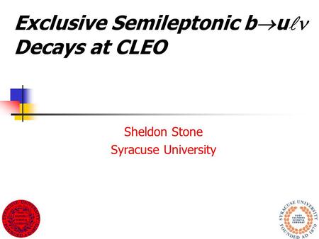 Exclusive Semileptonic b  u Decays at CLEO Sheldon Stone Syracuse University.