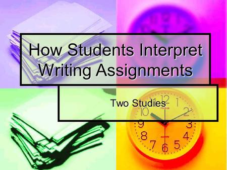 How Students Interpret Writing Assignments Two Studies.
