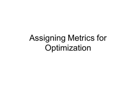 Assigning Metrics for Optimization. Evaluation Measures Each evaluation measure (EM) is a category by which an option is ranked/graded –Example: A car.