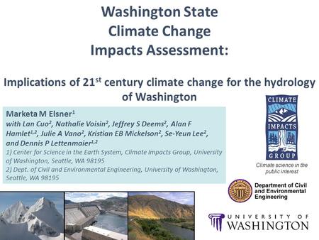 Washington State Climate Change Impacts Assessment: Implications of 21 st century climate change for the hydrology of Washington Marketa M Elsner 1 with.