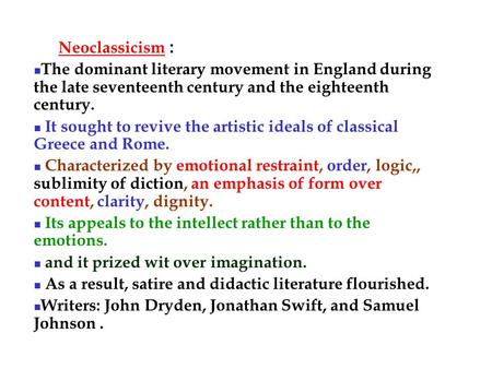 Neoclassicism: The dominant literary movement in England during the late seventeenth century and the eighteenth century. It sought to revive the artistic.